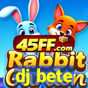 dj bete